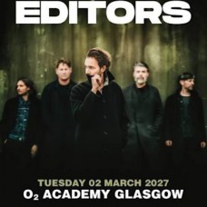 EDITORS, O2 ACADEMY GLASGOW, TUESDAY 2ND MARCH 2027